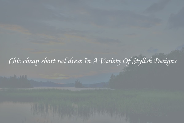 Chic cheap short red dress In A Variety Of Stylish Designs