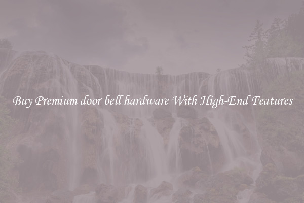 Buy Premium door bell hardware With High-End Features