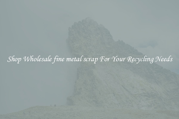 Shop Wholesale fine metal scrap For Your Recycling Needs