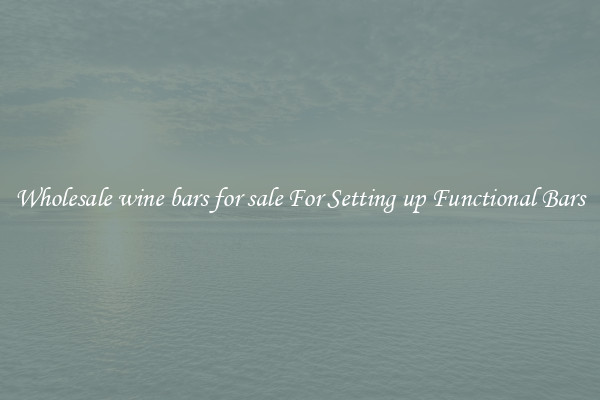 Wholesale wine bars for sale For Setting up Functional Bars