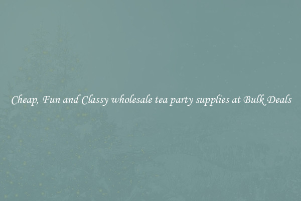 Cheap, Fun and Classy wholesale tea party supplies at Bulk Deals