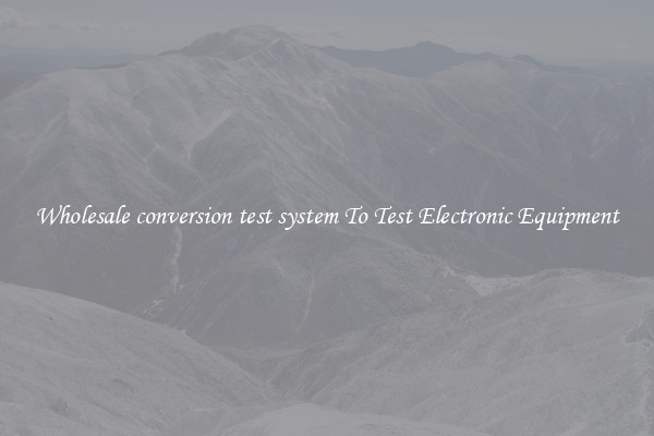 Wholesale conversion test system To Test Electronic Equipment