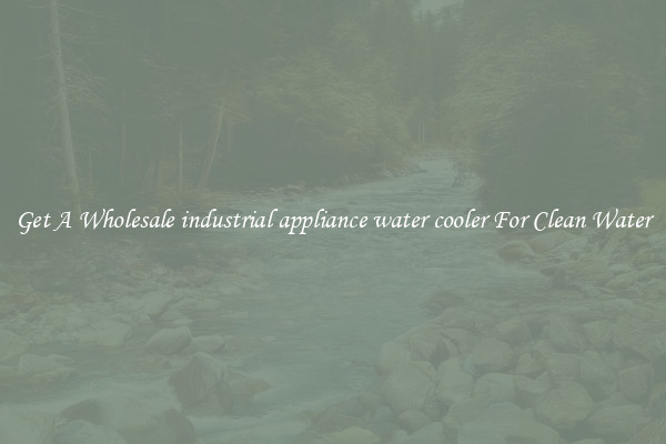 Get A Wholesale industrial appliance water cooler For Clean Water
