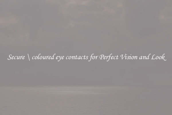 Secure \ coloured eye contacts for Perfect Vision and Look