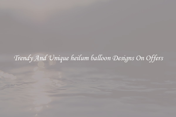 Trendy And Unique heilum balloon Designs On Offers