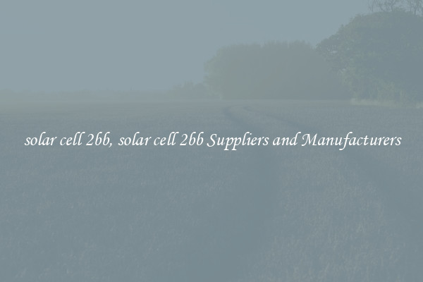 solar cell 2bb, solar cell 2bb Suppliers and Manufacturers