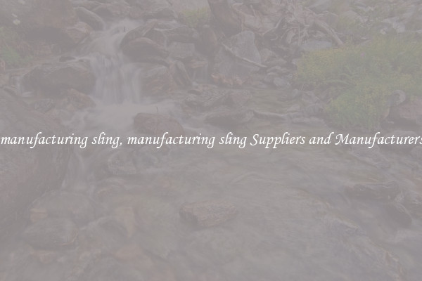 manufacturing sling, manufacturing sling Suppliers and Manufacturers