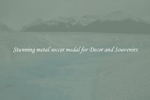 Stunning metal soccer medal for Decor and Souvenirs