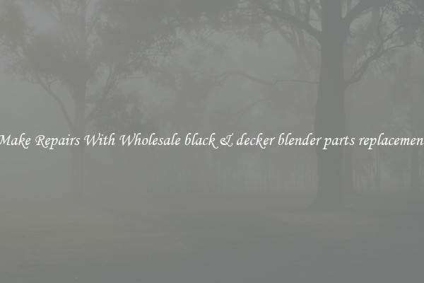 Make Repairs With Wholesale black & decker blender parts replacement