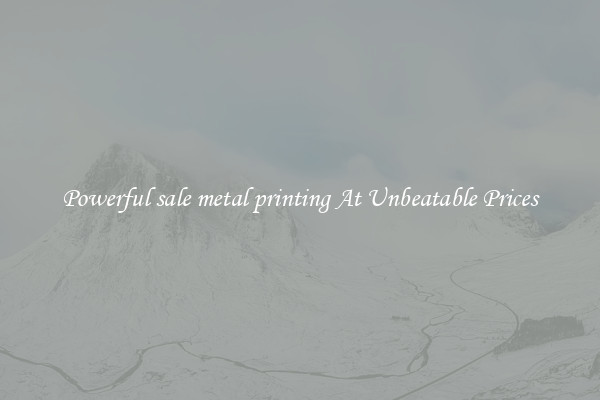 Powerful sale metal printing At Unbeatable Prices