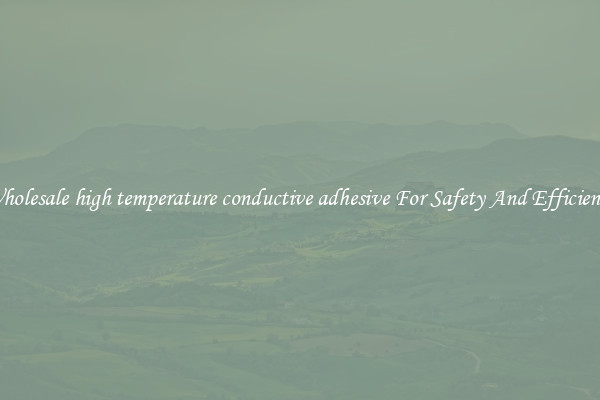 Wholesale high temperature conductive adhesive For Safety And Efficiency