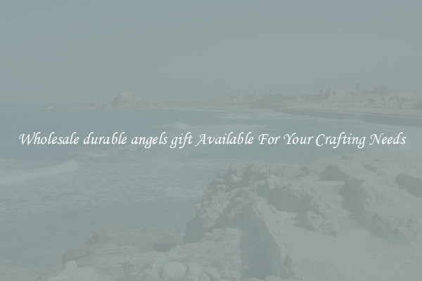 Wholesale durable angels gift Available For Your Crafting Needs