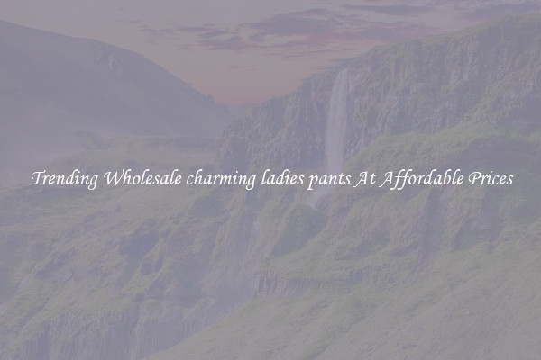 Trending Wholesale charming ladies pants At Affordable Prices