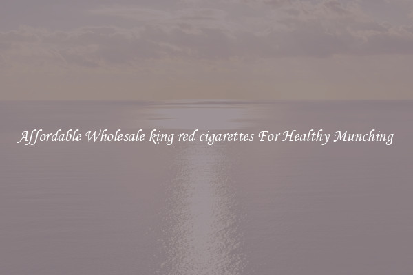 Affordable Wholesale king red cigarettes For Healthy Munching 