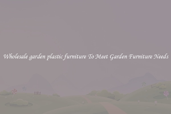 Wholesale garden plastic furniture To Meet Garden Furniture Needs