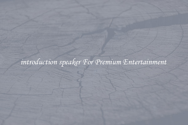 introduction speaker For Premium Entertainment 