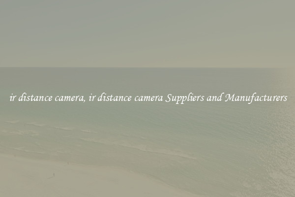 ir distance camera, ir distance camera Suppliers and Manufacturers