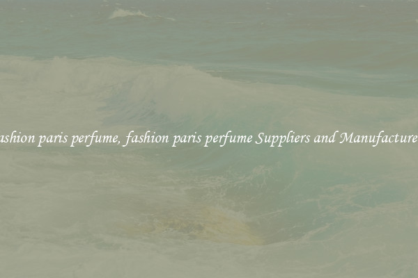 fashion paris perfume, fashion paris perfume Suppliers and Manufacturers