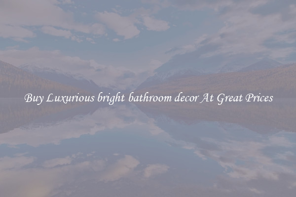 Buy Luxurious bright bathroom decor At Great Prices
