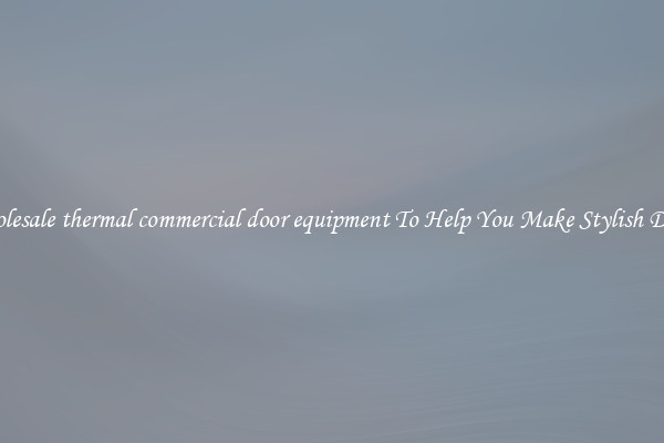 Wholesale thermal commercial door equipment To Help You Make Stylish Doors
