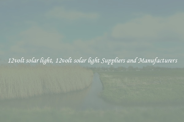 12volt solar light, 12volt solar light Suppliers and Manufacturers