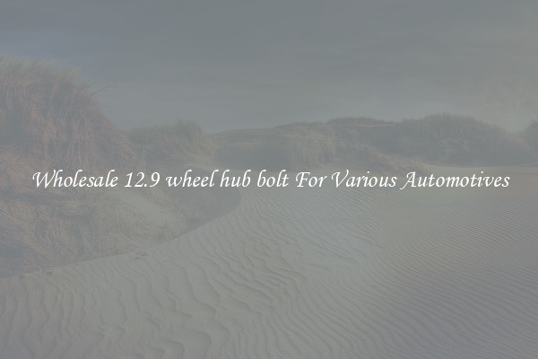 Wholesale 12.9 wheel hub bolt For Various Automotives