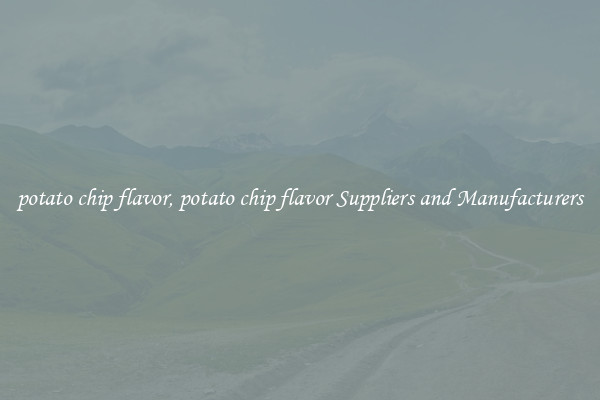 potato chip flavor, potato chip flavor Suppliers and Manufacturers