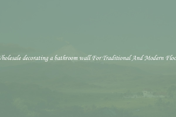 Wholesale decorating a bathroom wall For Traditional And Modern Floors