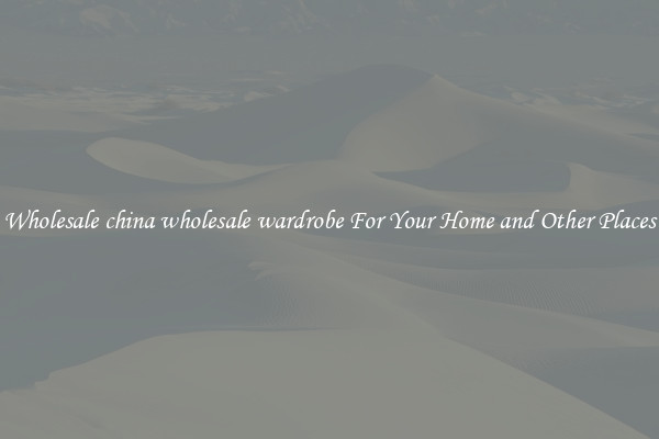 Wholesale china wholesale wardrobe For Your Home and Other Places