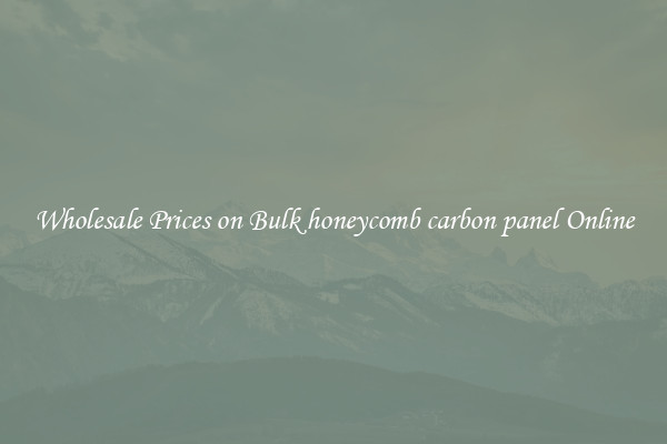 Wholesale Prices on Bulk honeycomb carbon panel Online