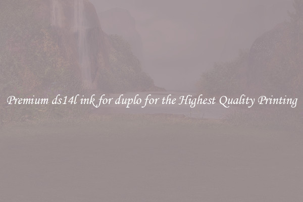 Premium ds14l ink for duplo for the Highest Quality Printing