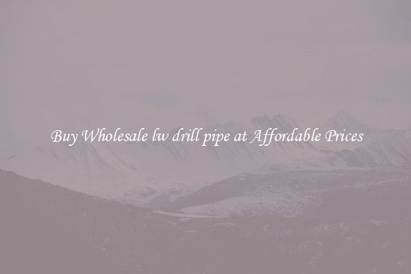 Buy Wholesale lw drill pipe at Affordable Prices