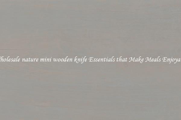 Wholesale nature mini wooden knife Essentials that Make Meals Enjoyable