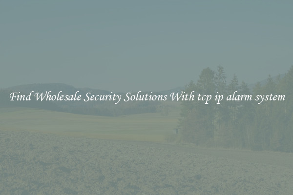 Find Wholesale Security Solutions With tcp ip alarm system