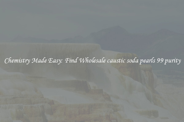 Chemistry Made Easy: Find Wholesale caustic soda pearls 99 purity