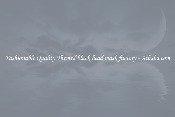 Fashionable Quality Themed black head mask factory - Aibaba.com
