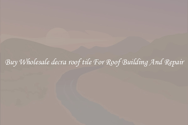 Buy Wholesale decra roof tile For Roof Building And Repair