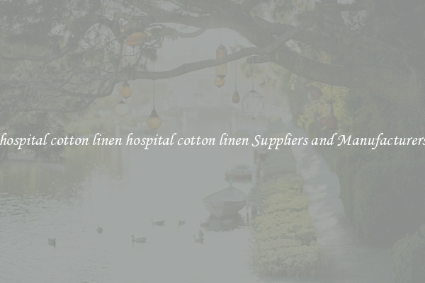 hospital cotton linen hospital cotton linen Suppliers and Manufacturers