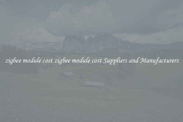 zigbee module cost zigbee module cost Suppliers and Manufacturers