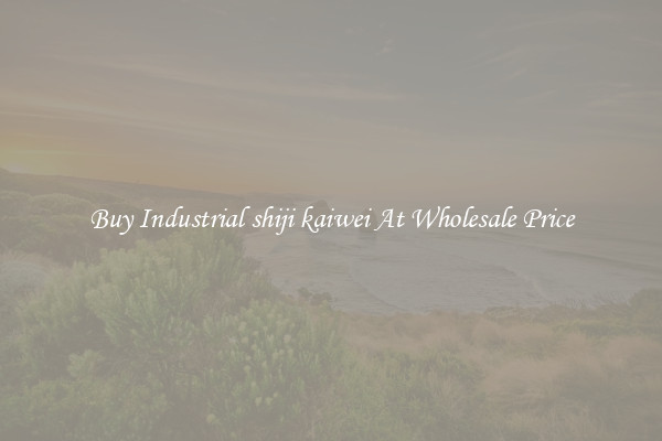 Buy Industrial shiji kaiwei At Wholesale Price