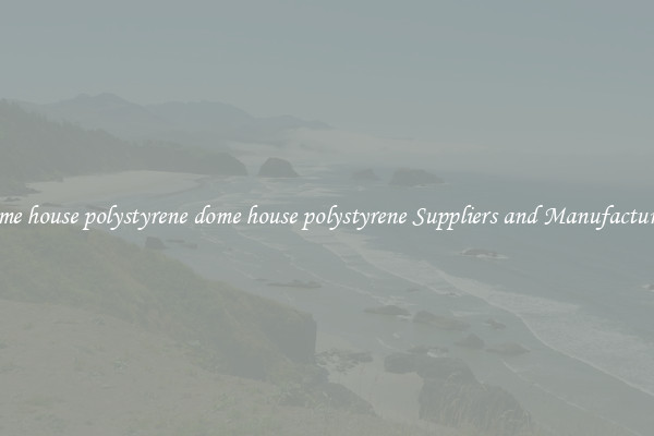 dome house polystyrene dome house polystyrene Suppliers and Manufacturers