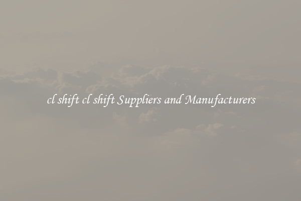 cl shift cl shift Suppliers and Manufacturers