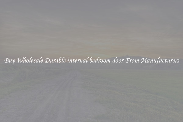 Buy Wholesale Durable internal bedroom door From Manufacturers