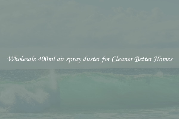 Wholesale 400ml air spray duster for Cleaner Better Homes