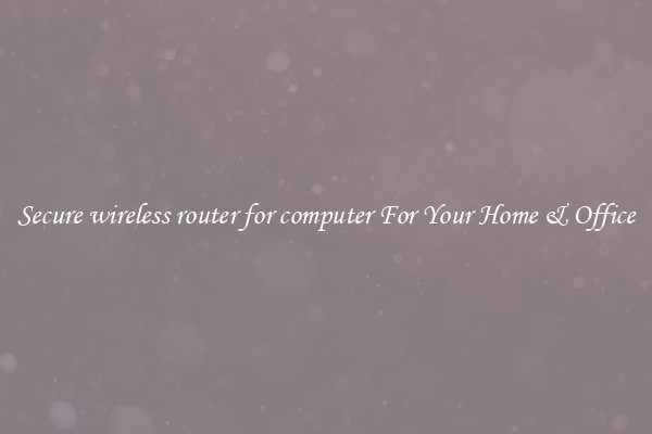 Secure wireless router for computer For Your Home & Office