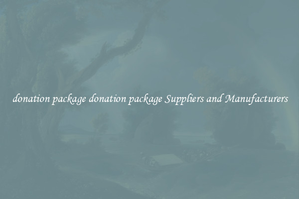 donation package donation package Suppliers and Manufacturers