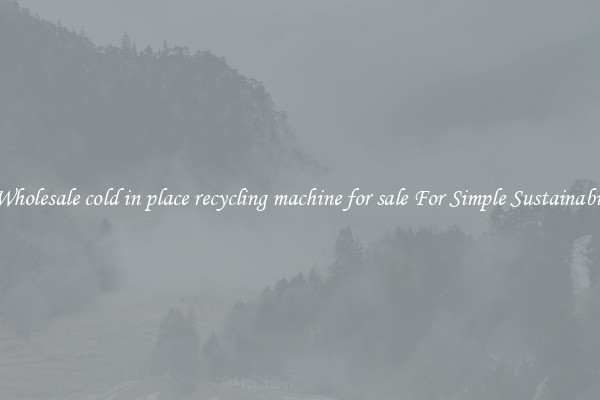  A Wholesale cold in place recycling machine for sale For Simple Sustainability 
