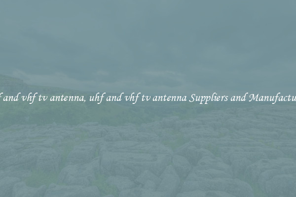 uhf and vhf tv antenna, uhf and vhf tv antenna Suppliers and Manufacturers