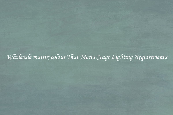 Wholesale matrix colour That Meets Stage Lighting Requirements