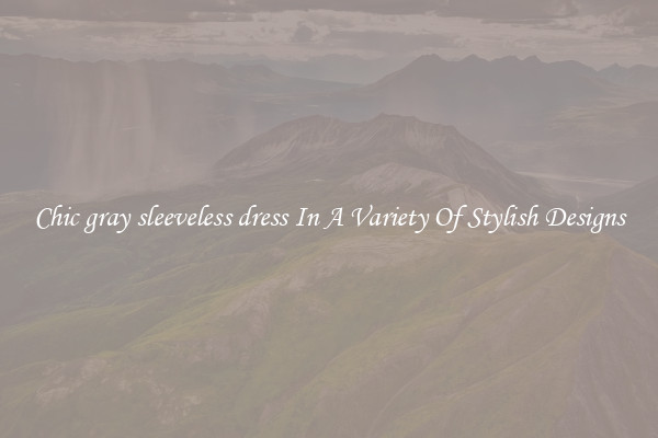 Chic gray sleeveless dress In A Variety Of Stylish Designs